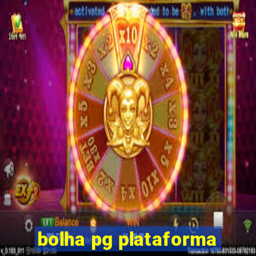 bolha pg plataforma